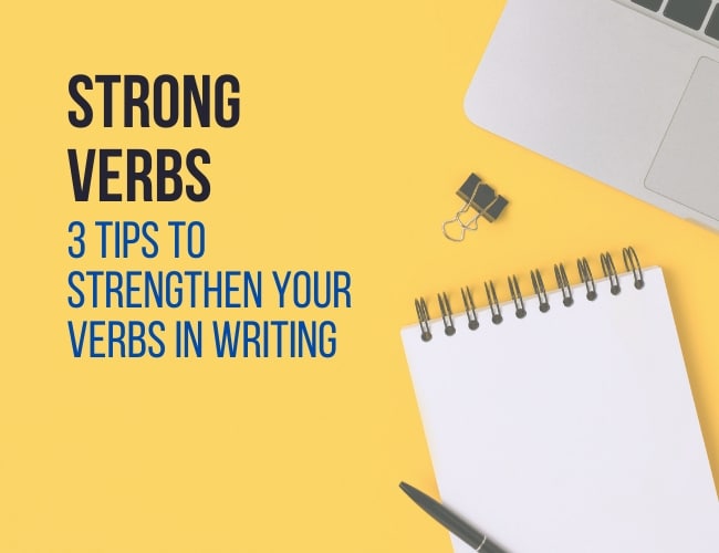 280+ Strong Verbs: 3 Tips to Strengthen Your Verbs in Writing 