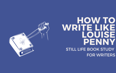 How to Write Like Louise Penny: A Still Life Book Study for Writers