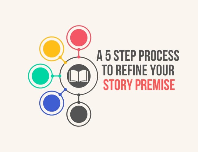 A 5 Step Process to Refine Your Story Premise