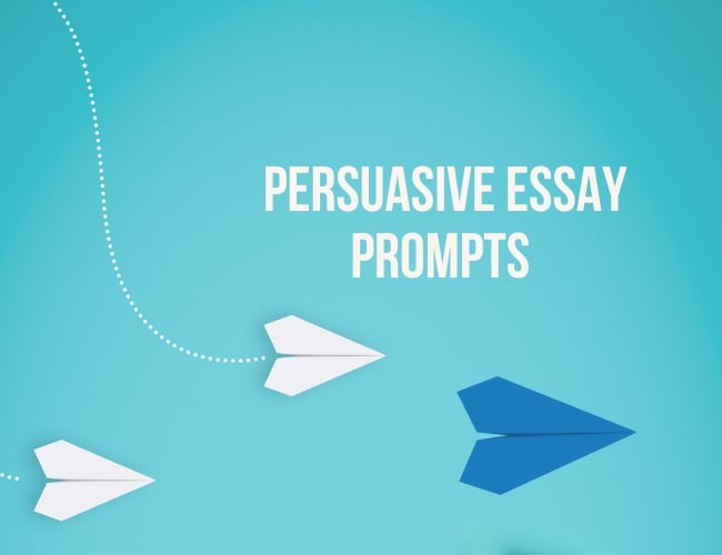 25 Persuasive Essay Prompts and Topics