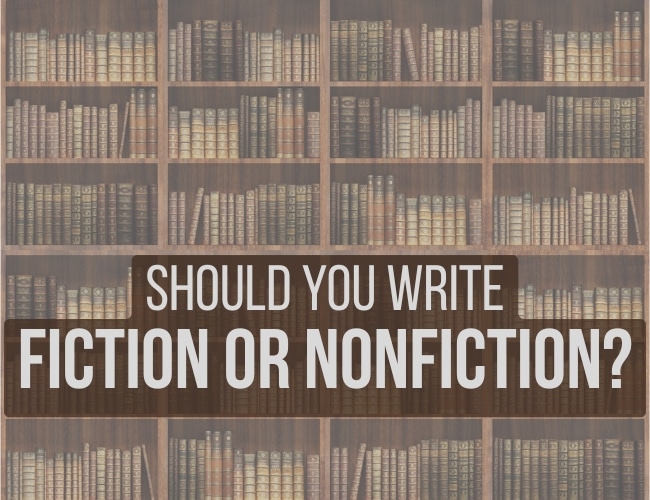 Should You Write Nonfiction or Fiction?